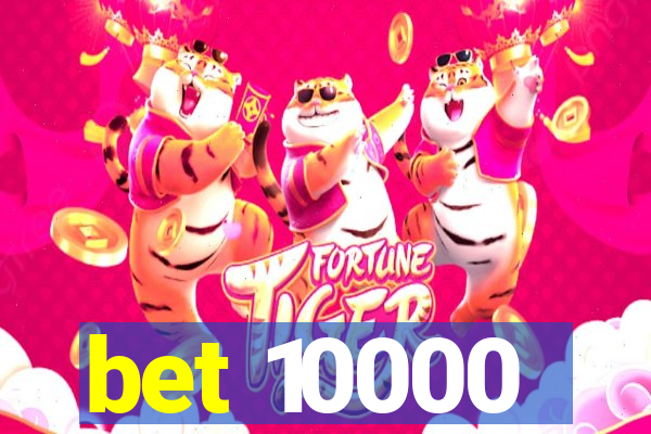 bet 10000